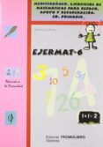 EJERMAT-6 (MEDITERRANEO: EJERCICIOS DE MATEMATICAS PARA REPASO, APOYO Y RECUPERACION) PRIMARIA de OLAYA RUANO, PEDRO 