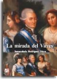 LA MIRADA DEL VIRREY di RODRIGUEZ MOYA, INMACULADA 