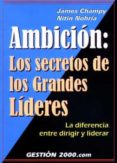 AMBICION: LOS SECRETOS DE LOS GRANDES LIDERES de CHAMPY, JAMES  NOHRIA, NITIN 