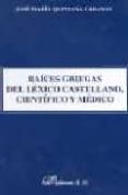 RAICES GRIEGAS DEL LEXICO CASTELLANO, CIENTIFICO Y MEDICO de QUINTANA CABANAS, JOSE MARIA 
