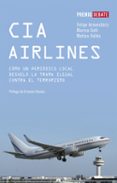 CIA AIRLINES: COMO UN PERIODICO DE PROVINCIAS DESVELO LA TRAMA IL EGAL CONTRA EL TERRORISMO (I PREMIO DEBATE 2006 DE LIBRO REPORTAJE) di ARMENDARIZ, FELIPE  VALLES, MATIAS  GOI, MARISA 