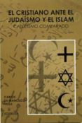 EL CRISTIANO ANTE EL JUDASMO Y EL ISLAM di FRANCISCO VEGA, CARLOS DE 