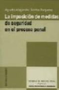LA IMPOSICION DE MEDIDAS DE SEGURIDAD EN EL PROCESO PENAL de SANTOS REQUENA, AGUSTIN-ALEJANDRO 