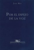 POR EL ESPEJO DE LA VOZ di MAS, JOSE 
