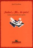 JUDAS! HI DE PUTA!: INSULTOS Y ANIMADVERSION ENTRE ESPAOLES di ESTEBAN, JOSE 