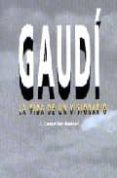 GAUDI LA VIDA DE UN VISIONARIO de CASTELLAR-GASSOL, JOAN 