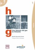 UNA HISTORIA DEL GAS EN ALICANTE de GARCIA DE LA FUENTE, DIONISIO 