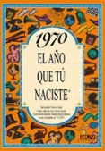 1970 EL AO QUE TU NACISTE de COLLADO BASCOMPTE, ROSA 