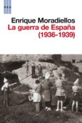 LA GUERRA DE ESPAA (1936-1939) de MORADIELLOS, ENRIQUE 