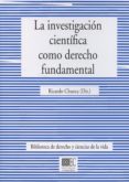 LA INVESTIGACION CIENTIFICA COMO DERECHO FUNDAMENTAL de CHUECA, RICARDO 