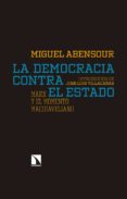 LA DEMOCRACIA CONTRA EL ESTADO de ABENSOUR, MIGUEL 