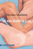 SUS HIJOS DESPUS DE ELLOS (GONCOURT 2018) de MATHIEU, NICOLAS 
