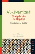 AL JWARIZMI EL ALGEBRISTA DE BAGDAD de MORENO CASTILLO, RICARDO 