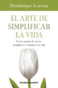 EL ARTE DE SIMPLIFICAR LA VIDA de LOREAU, DOMINIQUE 
