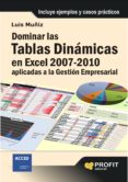 DOMINAR LAS TABLAS DINAMICAS EN EXCEL 2007-2010: APLICADAS A LA G ESTION EMPRESARIAL di MUIZ, LUIS 