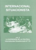 INTERNACIONAL SITUACIONISTA (VOL. 2): LA SUPRESION DE LA POLITICA di VV.AA. 
