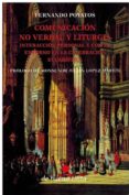 COMUNICACION NO VERBAL Y LITURGIA: INTERACCION PERSONAL Y CON EL ENTORNO EN LA CELEBRACION EUCARISTICA di POYATOS, FERNANDO 