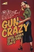 GUN CRAZY: SERIE NEGRA SE ESCRIBE CON B de PALACIOS, JESUS 