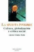 LA APUESTA INVISIBLE: CULTURA, GLOBALIZACION Y CRITICA SOCIAL (MO NTESINOS) de MENDEZ RUBIO, ANTONIO 