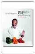 COMER SANO Y CON FUNDAMENTO: 200 RECETAS PARA CUIDARSE DISFRUTAND O di ARGUIÑANO, KARLOS 