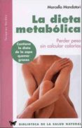 LA DIETA METABOLICA: PERDER PESO SIN CALCULAR CALORIAS di MANDATORI, MARCELLO 