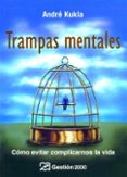 TRAMPAS MENTALES: COMO EVITAR COMPLICARNOS LA VIDA di KUKLA, ANDRE 