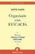 ORGANIZATE CON EFICACIA: MAXIMA PRODUCTIVIDAD PERSONAL SIN ESTRES de ALLEN, DAVID 