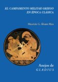 EL CAMPAMENTO MILITAR GRIEGO EN EPOCA CLASICA de ALVAREZ RICO, MAURICIO G. 