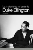 LA MUSICA ES MI AMANTE DUKE ELLINGTON di ELLINGTON, DUKE 