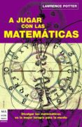 A JUGAR CON LAS MATEMATICAS de POTTER, LAWRENCE 