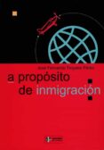 A PROPOSITO DE INMIGRACION di TROYANO PEREZ, JOSE FERNANDO 