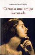 CARTAS A UNA AMIGA INVENTADA de SAINT-EXUPERY, ANTOINE DE 