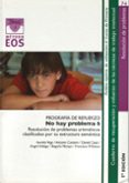 NO HAY PROBLEMA 6: PROGRAMA DE REFUERZO. RESOLUCION DE PROBLEMAS ARITMETICOS CLASIFICADOS POR SU ESTRUCTURA SEMANTICA (AMBITO OPTIMO DE UTILIZACION: 6 CURSO DE PRIMARIA) di VV.AA. 
