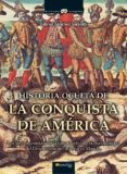 HISTORIA OCULTA DE LA CONQUISTA DE AMERICA: LOS HECHOS OMITIDOS D E LA HISTORIA OFICIAL Y LA LEYENDA NEGRA DEL DESCUBRIMIENTO DEL NUEVO MUNDO de SANCHEZ SORONDO, GABRIEL 