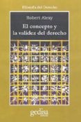 EL CONCEPTO Y LA VALIDEZ DEL DERECHO de ALEXY, ROBERT 