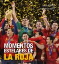 MOMENTOS ESTELARES DE LA ROJA de RIVERO HERRAIZ, ANTONIO 