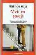 VIVIR EN PAREJA: TECNICAS SENCILLAS PERO EFICACES PARA UNA CONVIV ENCIA FELIZ de GAJA, RAIMON 