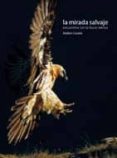 LA MIRADA SALVAJE: ENCUENTROS CON LA FAUNA IBERICA de CANELA, ANDONI 
