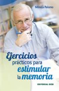 EJERCICIOS PRACTICOS PARA ESTIMULAR LA MEMORIA / 1 de PALOMO BERJAGA, MONICA 