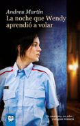 LA NOCHE QUE WENDY APRENDIO A VOLAR de MARTIN, ANDREU 