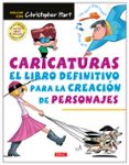 CARICATURAS: EL LIBRO DEFINITIVO PARA LA CREACIN DE PERSONAJES de HART, CHRISTOPHER 