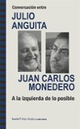 CONVERSACION ENTRE JULIO ANGUITA Y JUAN CARLOS MONEDERO de ANGUITA, JULIO MONEDERO, JUAN CARLOS 