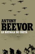 LA BATALLA DE CRETA de BEEVOR, ANTONY 