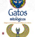 GATOS MITOLOGICOS: COMO RELAJARSE CON MANDALAS Y OTROS DIBUJOS PARA COLOREAR di VV.AA. 