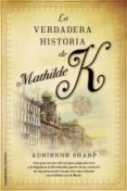 LA VERDADERA HISTORIA DE MATHILDE K. di SHARP, ADRIENNE 