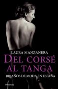 DEL CORSE AL TANGA: 100 AOS DE MODA EN ESPAA di MANZANERA, LAURA   MANZANERA, LAURA 