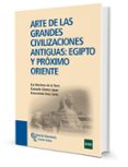 ARTE DE LAS GRANDES CIVILIZACIONES ANTIGUAS: EGIPTO Y PROXIMO ORI ENTE de GOMEZ LOPEZ, CONSUELO MARTINEZ DE LA TORRE, MARIA CRUZ 
