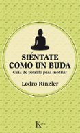 SINTATE COMO UN BUDA: GUA DE BOLSILLO PARA MEDITAR di RINZLER, LODRO 