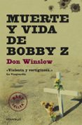 MUERTE Y VIDA DE BOBBY Z de WINSLOW, DON 