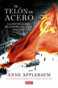 EL TELON DE ACERO: LA DESTRUCCION DE EUROPA DEL ESTE 1944-1956 de APPLEBAUM, ANNE 